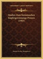 Studien Zum Siemensschen Kupfergewinnungs-Prozess (1903)