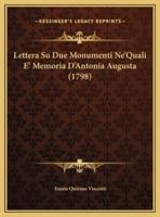 Lettera Su Due Monumenti Ne'Quali E' Memoria D'Antonia Augusta (1798)