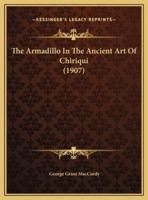 The Armadillo In The Ancient Art Of Chiriqui (1907)