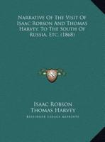 Narrative Of The Visit Of Isaac Robson And Thomas Harvey, To The South Of Russia, Etc. (1868)