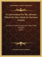 A Conversation On The Advance Which We Have Made In Christian Charity
