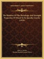 The Relation Of The Shrinkage And Strength Properties Of Wood To Its Specific Gravity (1919)