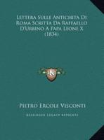 Lettera Sulle Antichita Di Roma Scritta Da Raffaello D'Urbino A Papa Leone X (1834)