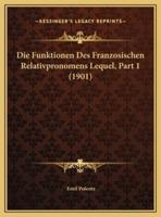 Die Funktionen Des Franzosischen Relativpronomens Lequel, Part 1 (1901)
