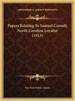 Papers Relating To Samuel Cornell, North Carolina Loyalist (1913)
