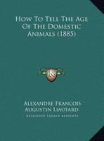 How To Tell The Age Of The Domestic Animals (1885)