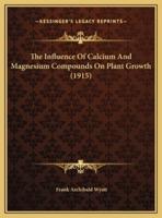 The Influence Of Calcium And Magnesium Compounds On Plant Growth (1915)