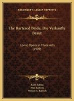 The Bartered Bride, Die Verkaufte Braut