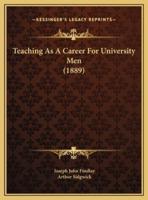 Teaching As A Career For University Men (1889)