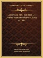 Dissertatio Juris Feudalis De Confortatione Feudi Per Allodia (1756)