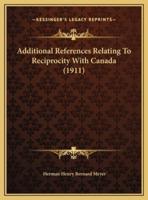Additional References Relating To Reciprocity With Canada (1911)