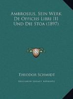 Ambrosius, Sein Werk De Officiis Libri III Und Die Stoa (1897)