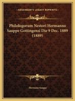 Philologorum Nestori Hermanno Sauppe Gottingensi Die 9 Dec. 1889 (1889)