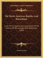 The North American Reptiles And Batrachians