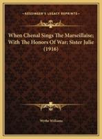 When Chenal Sings The Marseillaise; With The Honors Of War; Sister Julie (1916)