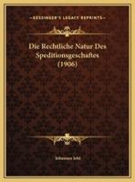 Die Rechtliche Natur Des Speditionsgeschaftes (1906)