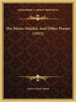 The Moon-Maiden And Other Poems (1913)