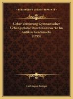 Ueber Verzierung Gymnastischer Uebungsplatze Durch Kunstwerke Im Antiken Geschmacke (1795)