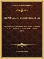 Life Of General Robert Edmund Lee