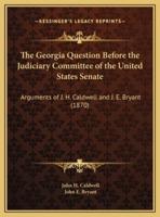 The Georgia Question Before the Judiciary Committee of the United States Senate