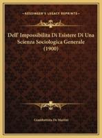 Dell' Impossibilita Di Esistere Di Una Scienza Sociologica Generale (1900)