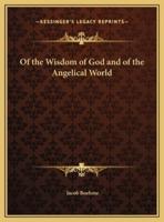 Of the Wisdom of God and of the Angelical World