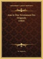 Aias in Den Versmassen Des Originals (1864)