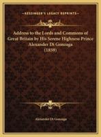 Address to the Lords and Commons of Great Britain by His Serene Highness Prince Alexander Di Gonzaga (1859)
