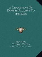 A Discussion of Doubts Relative to the Soul