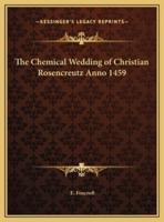 The Chemical Wedding of Christian Rosencreutz Anno 1459