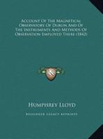 Account Of The Magnetical Observatory Of Dublin And Of The Instruments And Methods Of Observation Employed There (1842)