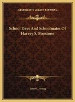 School Days And Schoolmates Of Harvey S. Firestone
