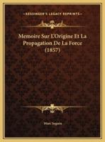 Memoire Sur L'Origine Et La Propagation De La Force (1857)