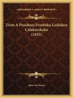 Zivot A Pusobení Frantiska Ladislava Celakovskeho (1855)