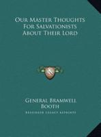 Our Master Thoughts For Salvationists About Their Lord