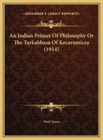 An Indian Primer Of Philosophy Or The Tarkabhasa Of Kecavamicra (1914)