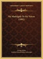 Six Madrigals To Six Voices (1892)