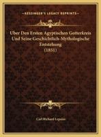 Uber Den Ersten Agyptischen Gotterkreis Und Seine Geschichtlich-Mythologische Entstehung (1851)