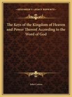 The Keys of the Kingdom of Heaven and Power Thereof According to the Word of God