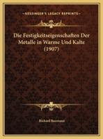 Die Festigkeitseigenschaften Der Metalle in Warme Und Kalte (1907)