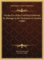 On the Use of the Cold Pack Followed by Massage in the Treatment of Anemia (1880)
