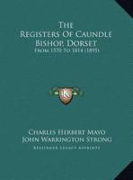 The Registers of Caundle Bishop, Dorset