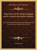Some Notes on the Ward of Aldgate and Its Ancient and Modern History