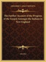 The Further Account of the Progress of the Gospel Amongst the Indians in New England