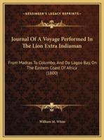 Journal Of A Voyage Performed In The Lion Extra Indiaman