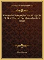 Historische Topographie Von Akragas In Sicilien Wahrend Der Klassischen Zeit (1870)
