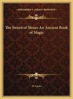The Sword of Moses An Ancient Book of Magic