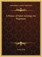 A Primer of Natal Astrology for Beginners