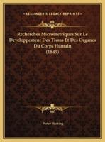 Recherches Micrometriques Sur Le Developpement Des Tissus Et Des Organes Du Corps Humain (1845)