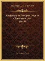 Diplomacy of the Open Door in China, 1895-1914 (1919)